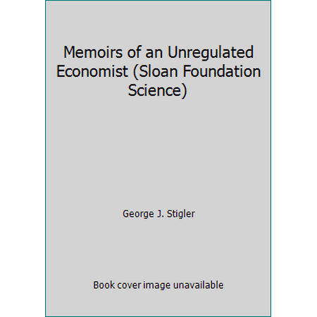 Memoirs of an Unregulated Economist (Sloan Foundation Science) [Paperback - Used]
