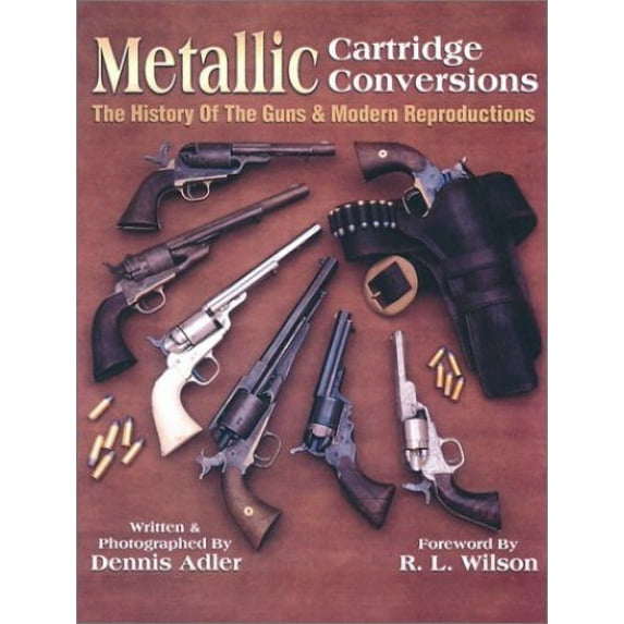 Pre-Owned Metallic Cartridge Conversions: The History of the Guns & Modern Reproductions (Hardcover) 0873493370 9780873493376