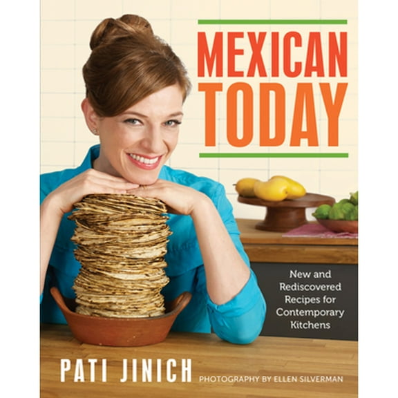 Pre-Owned Mexican Today: New and Rediscovered Recipes for Contemporary Kitchens (Hardcover 9780544557246) by Pati Jinich