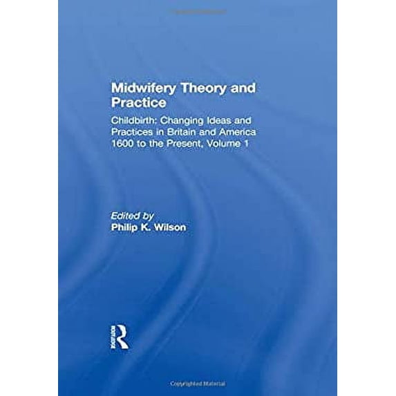 Pre-Owned Midwifery Theory and Practice: 1 (Childbirth: Changing Ideas and Practices in Britain and America 1600 to the Present) Paperback - USED