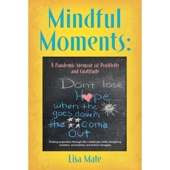 Pre-Owned Mindful Moments: A Pandemic Memoir of Positivity and Gratitude (Paperback) 1647198682 9781647198688