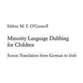 thumbnail image 1 of Pre-Owned Minority Language Dubbing for Children: Screen Translation from German to Irish (Paperback) by Eithne M T O'Connell, 1 of 1