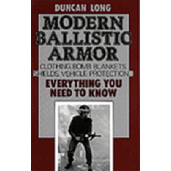 Pre-Owned Modern Ballistic Armor: Clothing, Bomb Blankets, Shields, Vehicle Protection . . . Everything You Need to Know (Paperback) 0873643917 9780873643917