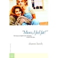 thumbnail image 1 of Pre-Owned Mom, I Feel Fat: Becoming Your Daughter's Ally in Developing a Healthy Body Image (Hardcover) 0877885389 9780877885382, 1 of 1
