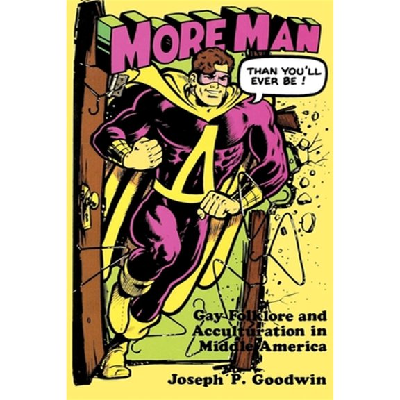 Pre-Owned More Man Than You'll Ever Be!: Gay Folklore and Acculturation in Middle America (Paperback) 0253204976 9780253204974