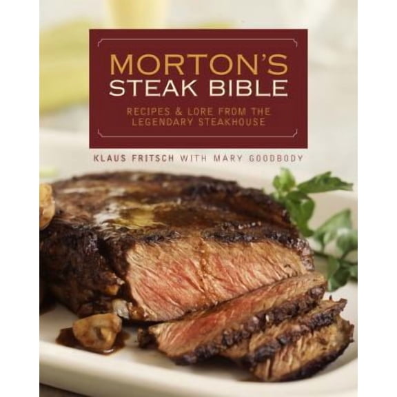 Pre-Owned Morton's Steak Bible : Recipes and Lore from the Legendary Steakhouse (Hardcover) 9781400097944