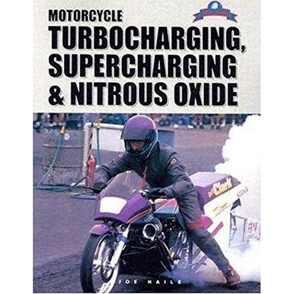 Pre-Owned Motorcycle Turbocharging, Supercharging and Nitrous Oxide: A Complete Guide to Forced Induction and Its Use on Modern M (Paperback) 1884313078 9781884313073