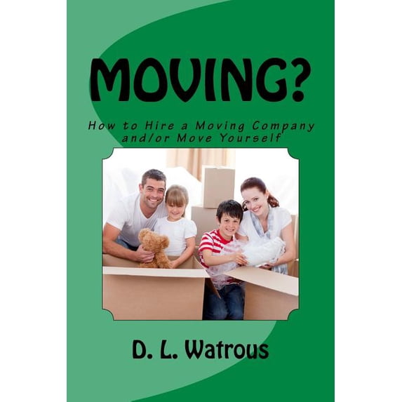 Moving?: How to Hire a Moving Company and/or Move Yourself (Paperback)