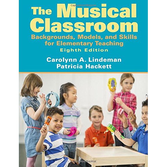 Pre-Owned Musical Classroom: Backgrounds, Models, and Skills for Elementary Teaching, 9780205687459, 0205687458, Paperback, 8 edition