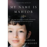 Pre-Owned My Name Is Mahtob: The Story That Began the Global Phenomenon Not Without My Daughter (Hardcover) by Mahtob Mahmoody