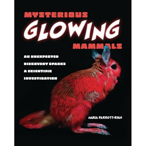 Pre-Owned Mysterious Glowing Mammals: An Unexpected Discovery Sparks a Scientific Investigation (Library Binding) 1728460417 9781728460413
