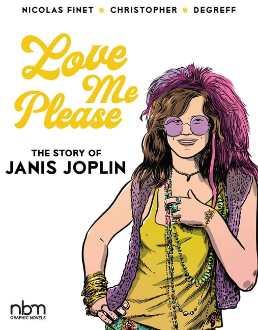 Nbm Comics Biographies Love Me Please!: The Story of Janis Joplin, (Hardcover)