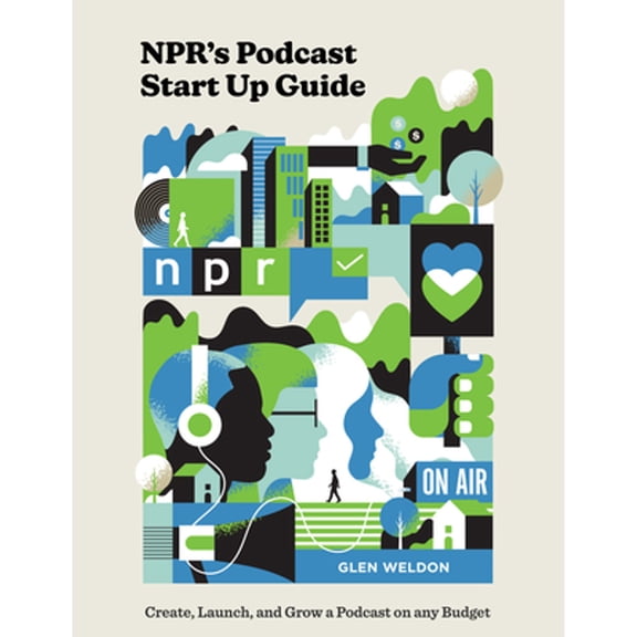 Pre-Owned NPR's Podcast Start Up Guide: Create, Launch, and Grow a Podcast on Any Budget, 9780593139080, 0593139089, Hardcover,