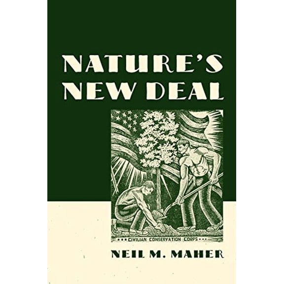 Pre-Owned Nature's New Deal: The Civilian Conservation Corps and the Roots of the American Environmental Movement (Paperback) 0195392418 9780195392418