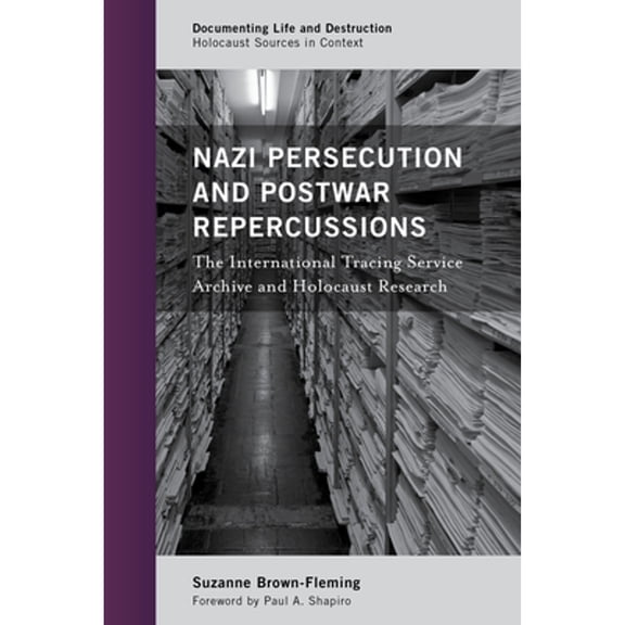Pre-Owned Nazi Persecution and Postwar Repercussions: The International Tracing Service Archive and (Paperback) by Suzanne Brown-Fleming
