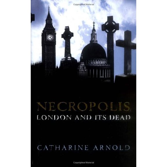 Pre-Owned Necropolis: London and Its Dead (Hardcover) by Catharine Arnold
