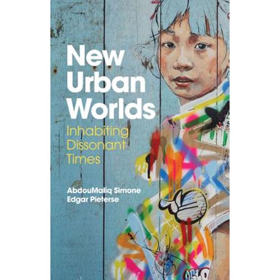 Pre-Owned New Urban Worlds: Inhabiting Dissonant Times (Paperback) by AbdouMaliq Simone, Edgar Pieterse