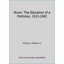 Pre-Owned Nixon: The Education of a Politician, 1913-1962 (Hardcover) 067152836X 9780671528362