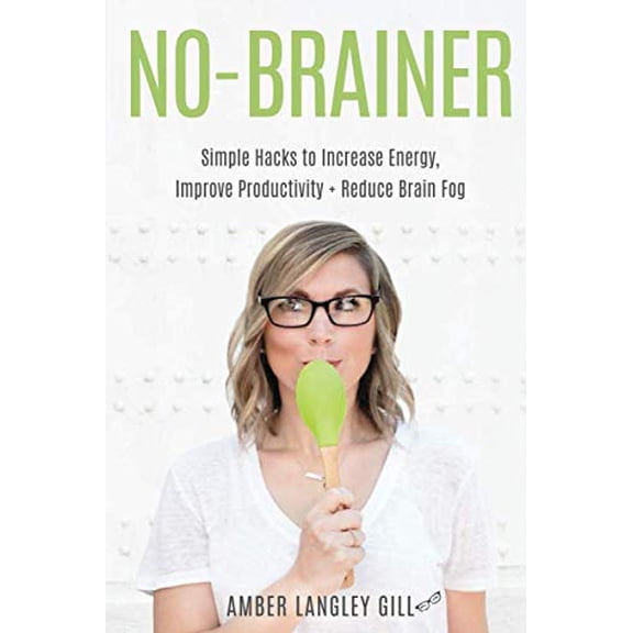 Pre-Owned No-Brainer: Simple Hacks to Increase Energy, Improve Productivity, and Reduce Brain Fog (Paperback) 0578622130 9780578622132