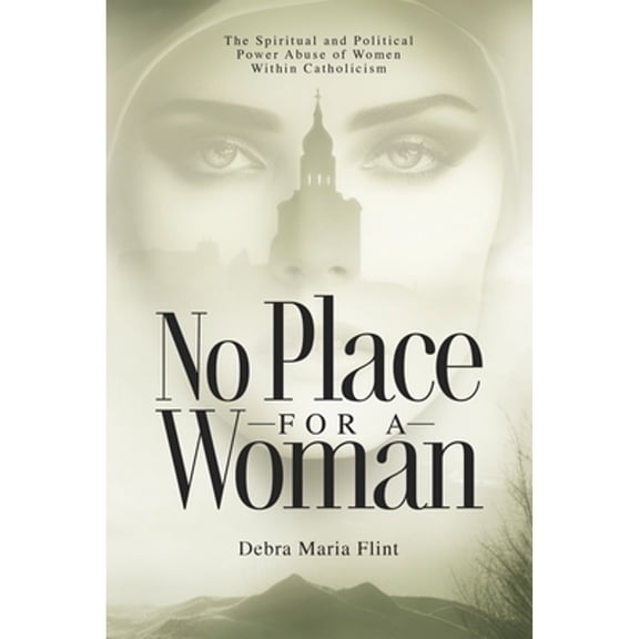 Pre-Owned No Place for a Woman: The Spiritual and Political Power Abuse of Women Within Catholicism (Paperback) by Debra Maria Flint, Deborah Jones, Paul Murphy-Sanderson