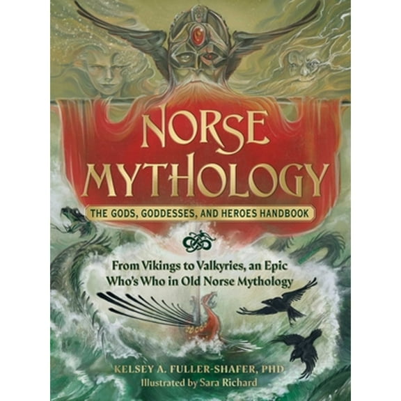Pre-Owned Norse Mythology: The Gods, Goddesses, and Heroes Handbook: From Vikings to Valkyries, an Epic Who's Who in Old Norse Mythology (Hardcover) 1507220529 9781507220528
