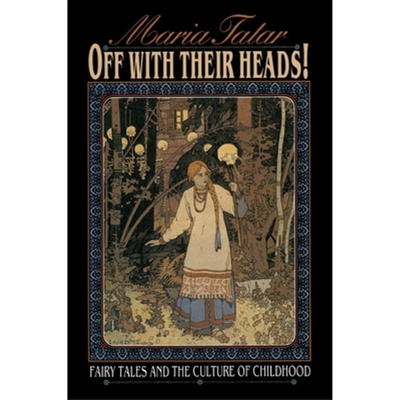 Pre-Owned Off with Their Heads!: Fairy Tales and the Culture of Childhood (Hardcover 9780691069432) by Maria Tatar