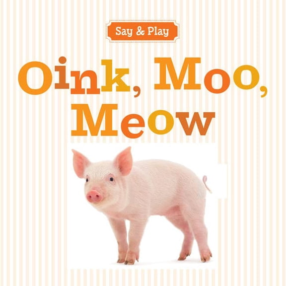 Pre-Owned Pre-Owned Oink, Moo, Meow (Say & Play) Paperback