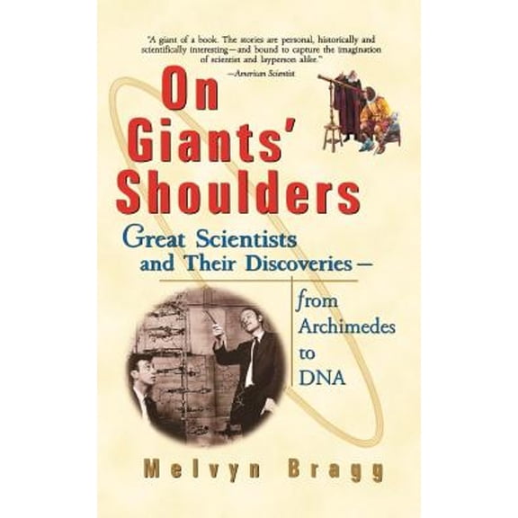 Pre-Owned On Giants' Shoulders : Great Scientists and Their Discoveries from Archimedes to DNA, Paperback by Bragg, Melvyn; Gardiner, Ruth, ISBN 0471396842, ISBN-13 9780471396840