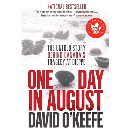 Pre-Owned One Day in August: The Untold Story Behind Canada's Tragedy at Dieppe (Paperback) 0345807707 9780345807700