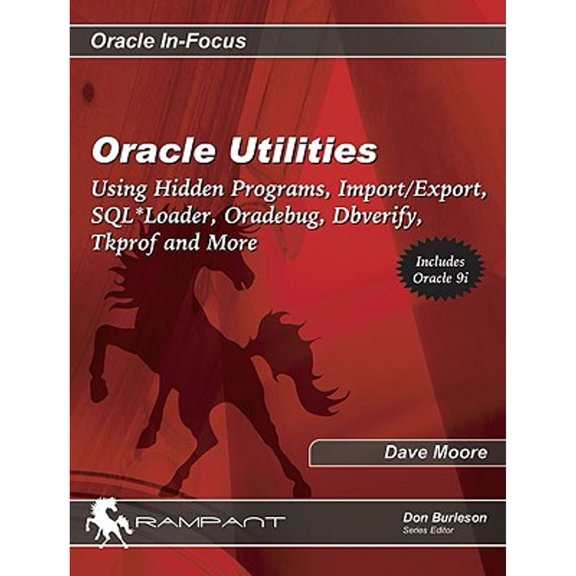 Pre-Owned Oracle Utilities: Using Hidden Programs, Import/Export, SQL*Loader, Oradebug, Dbverify, (Paperback) by Dave Moore, Don Burleson