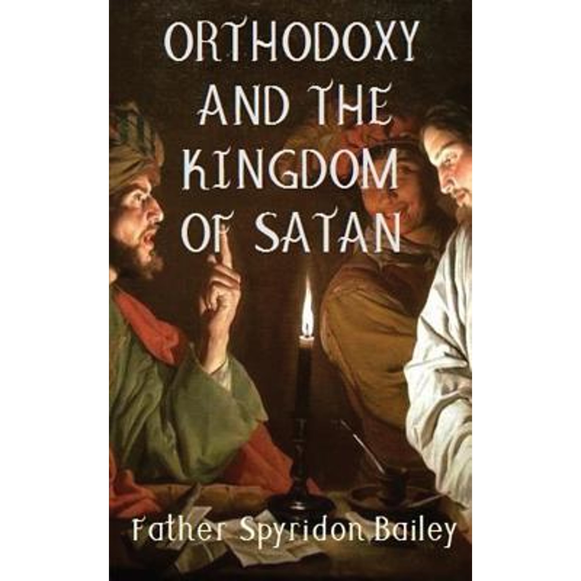 PreOwned Orthodoxy and the Kingdom of Satan (Paperback 9781786979513) by Father Spyridon Bailey