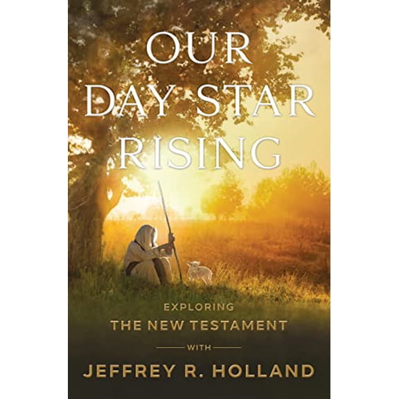 Pre-Owned Our Day Star Rising: Exploring the New Testament with Jeffrey R. Holland LDS Apostle Hardcover November 28, 2022, 9781639930791, 1639930795, Hardcover,