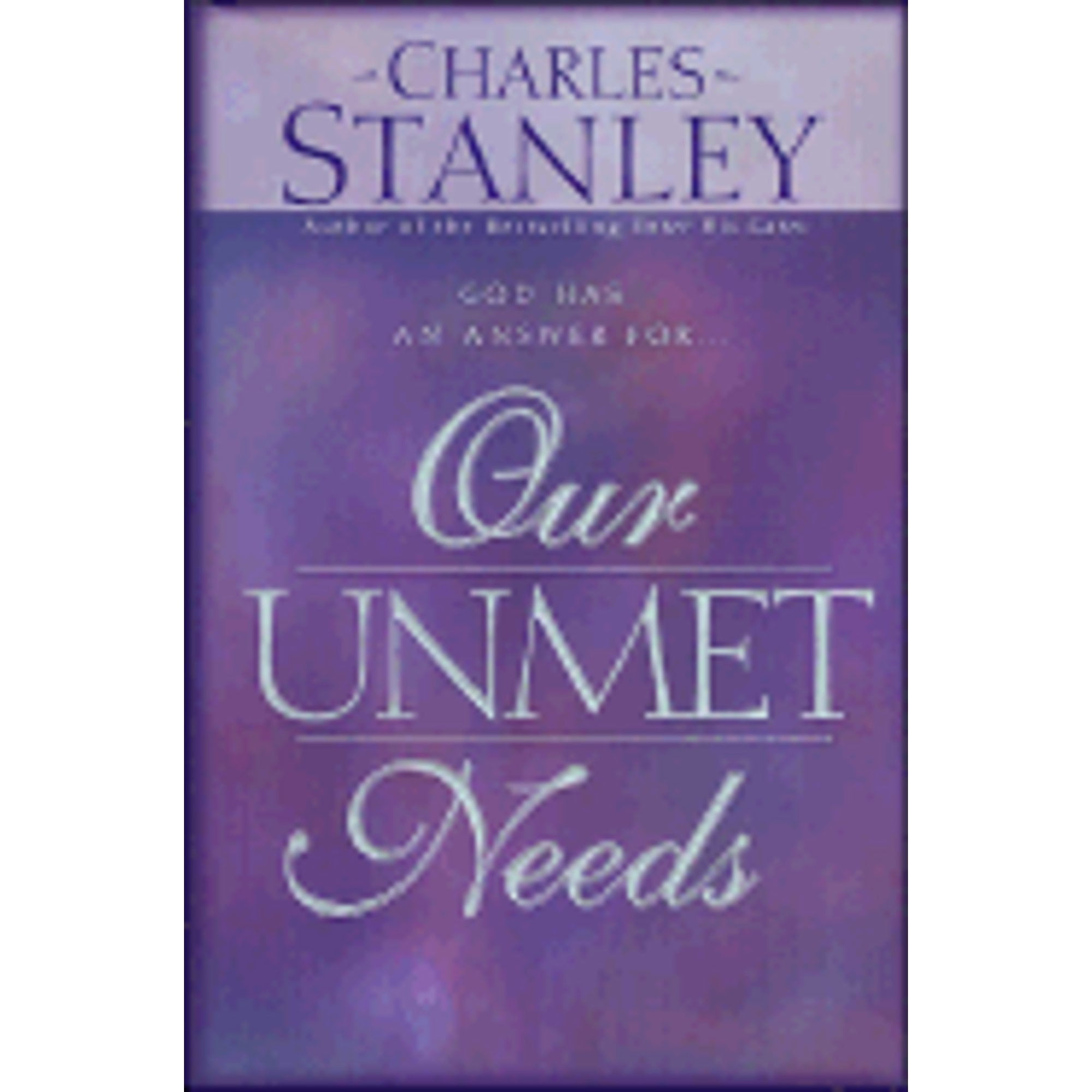 Pre-Owned Our Unmet Needs: God Has an Answer For... (Hardcover 9780840791436) by Dr. Charles F Stanley