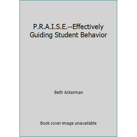 Pre-Owned P.R.A.I.S.E.--Effectively Guiding Student Behavior (Paperback) 1583310894 9781583310892