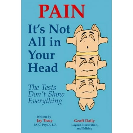 Pain: It's Not All in Your Head - The Tests Don't Show Everything [Paperback - Used]