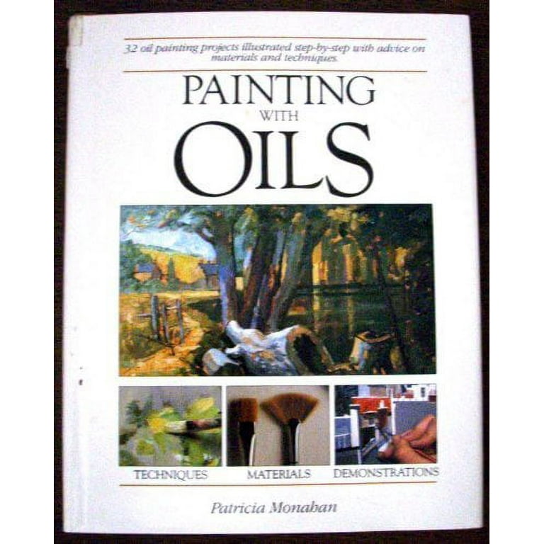 Pre-Owned Painting With Oils: 32 Oil Painting Projects, Illustrated  Step-By-Step With Advice on Materials and Techniques Hardcover 089134134X  9780891341345 Patricia Monahan 