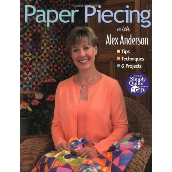 Paper Piecing With Alex Anderson: Tips, Techniques, 6 Projects
