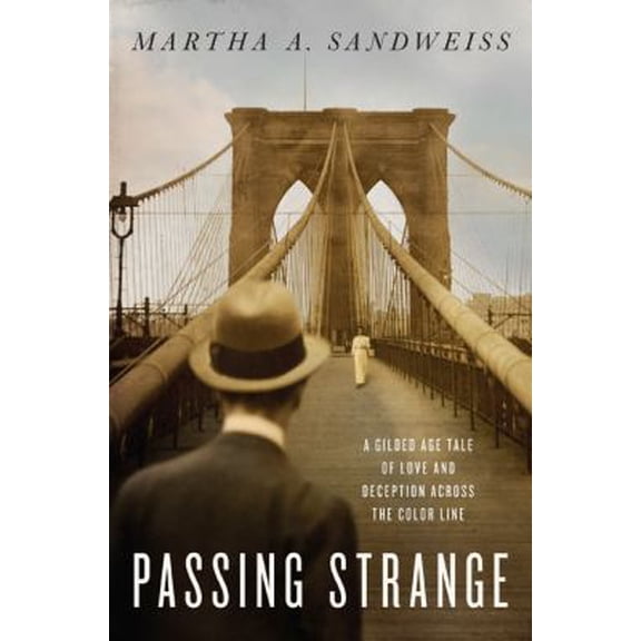 Pre-Owned Passing Strange: A Gilded Age Tale of Love and Deception Across the Color Line (Hardcover) 1594202001 9781594202001