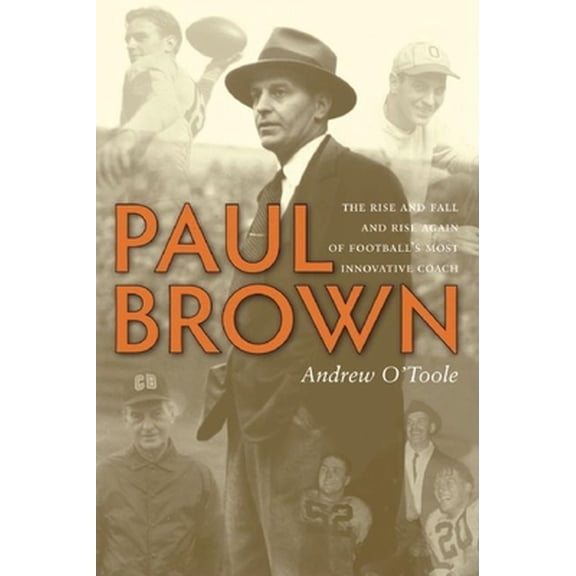 Pre-Owned Paul Brown: The Rise and Fall and Rise Again of Football's Most Innovative Coach (Hardcover) 1578603196 9781578603190