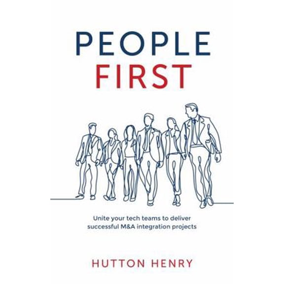 Pre-Owned People First: Unite your tech teams to deliver successful M&A integration projects (Paperback) 1781333041 9781781333044