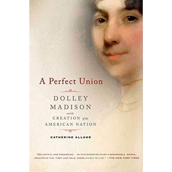 Pre-Owned Pre-Owned Perfect Union: Dolley Madison and the Creation of the American Nation Paperback