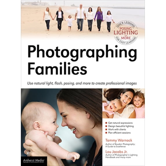 Pre-Owned Photographing Families: Use Natural Light, Flash, Posing, and More to Create Professional Images (Paperback) 1608956458 9781608956456