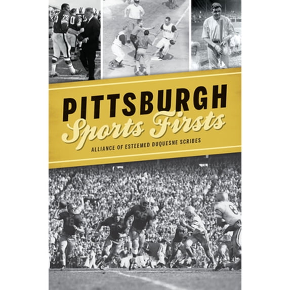 Pre-Owned Pittsburgh Sports Firsts (Paperback) by Alliance of Esteemed Duquesne Scribes