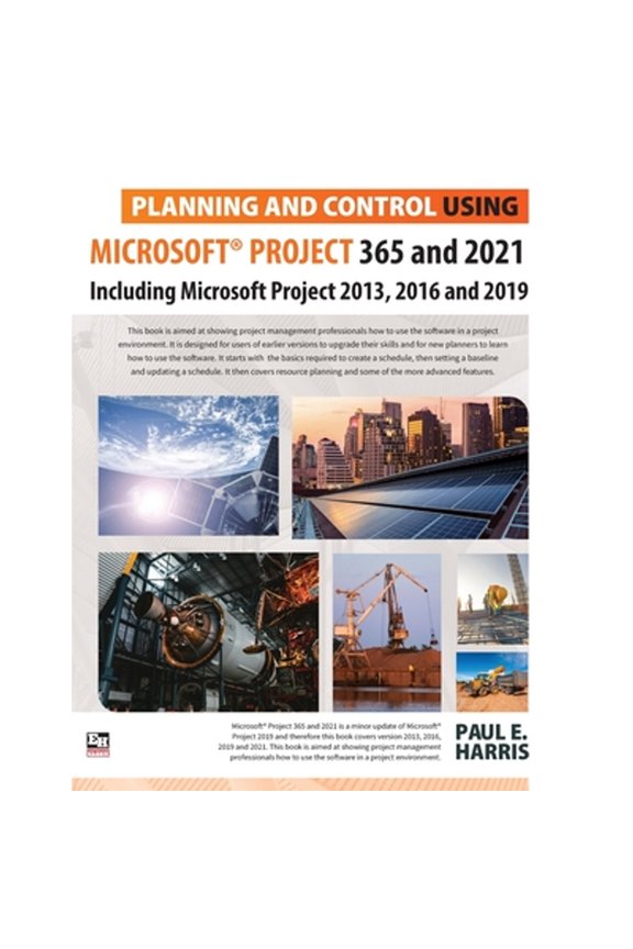 Pre-Owned Planning and Control Using Microsoft Project 365 and 2021: Including 2019, 2016 and 2013 (Paperback) by Paul E Harris