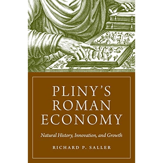 Pre-Owned Pliny's Roman Economy: Natural History, Innovation, and Growth (Hardcover) by Richard Saller