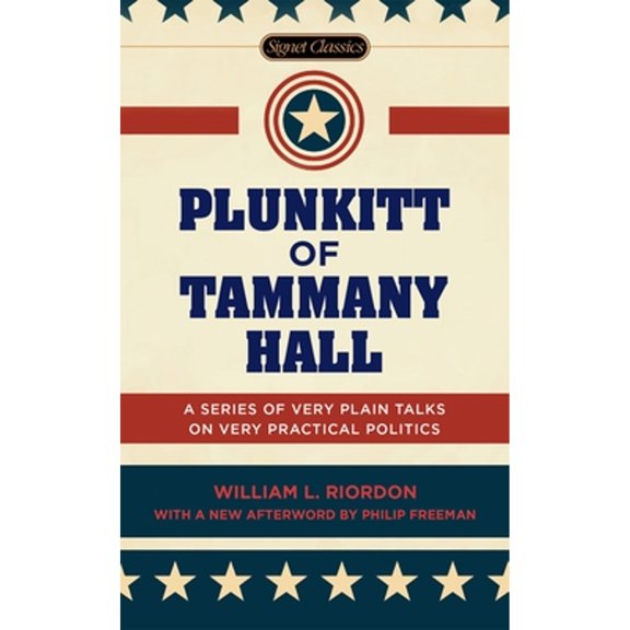 Pre-Owned Plunkitt of Tammany Hall: A Series of Very Plain Talks on Very Practical Politics (Mass Market Paperback) 0451474139 9780451474131