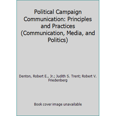 Political Campaign Communication: Principles and Practices (Communication, Media, and Politics) [Paperback - Used]