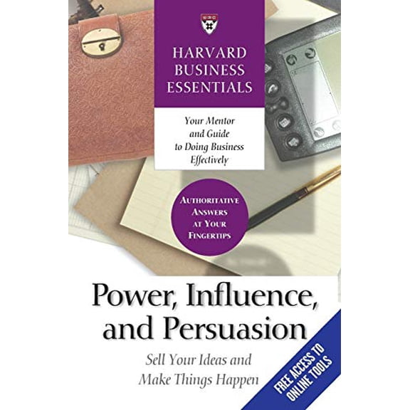 Pre-Owned Pre-Owned Power, Influence, and Persuasion: Sell Your Ideas and Make Things Happen: Sell Your Idea and Make Things Happen (Harvard Business Essentials) Paperback