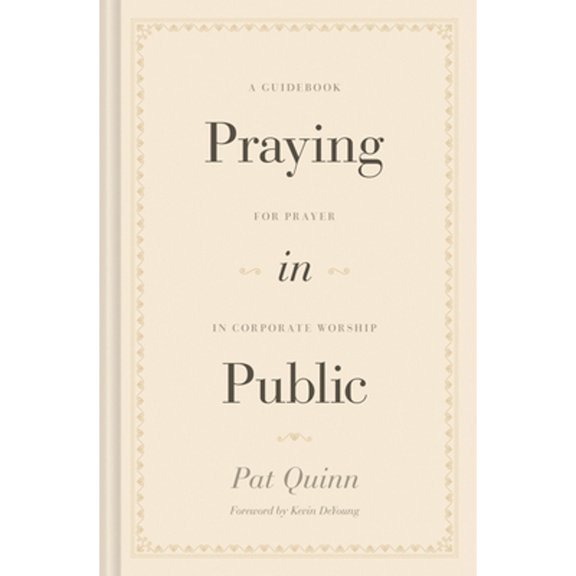 Pre-Owned Praying in Public: A Guidebook for Prayer in Corporate Worship (Hardcover) 1433572893 9781433572890