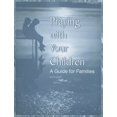 thumbnail image 1 of Pre-Owned Praying with Your Children: A Guide for Families Paperback, 1 of 1